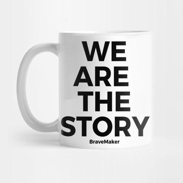 We are the story, B+W by BraveMaker